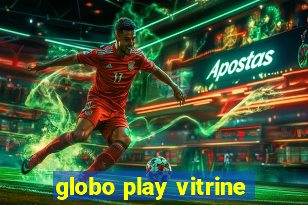 globo play vitrine